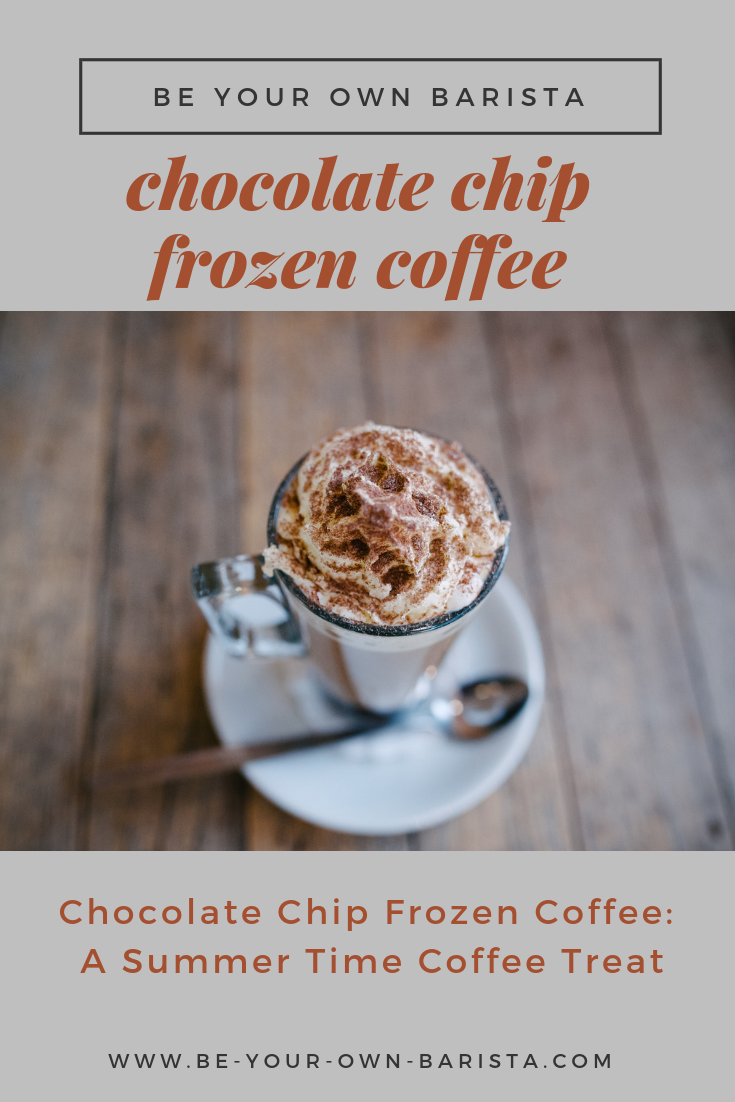 Frozen Chocolate Chip Coffee Recipe | Be Your Own Barista
