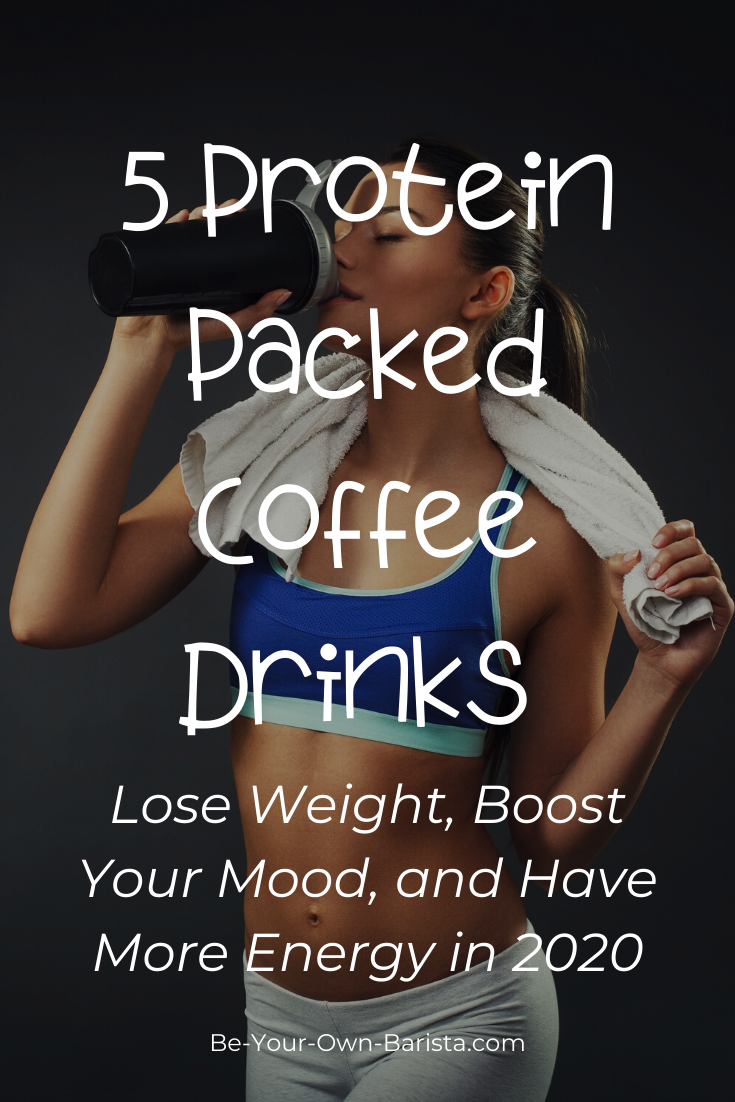 5 Protein Packed Coffee Drinks_ Lose Weight, Boost Your Mood, and Have More Energy in 2020