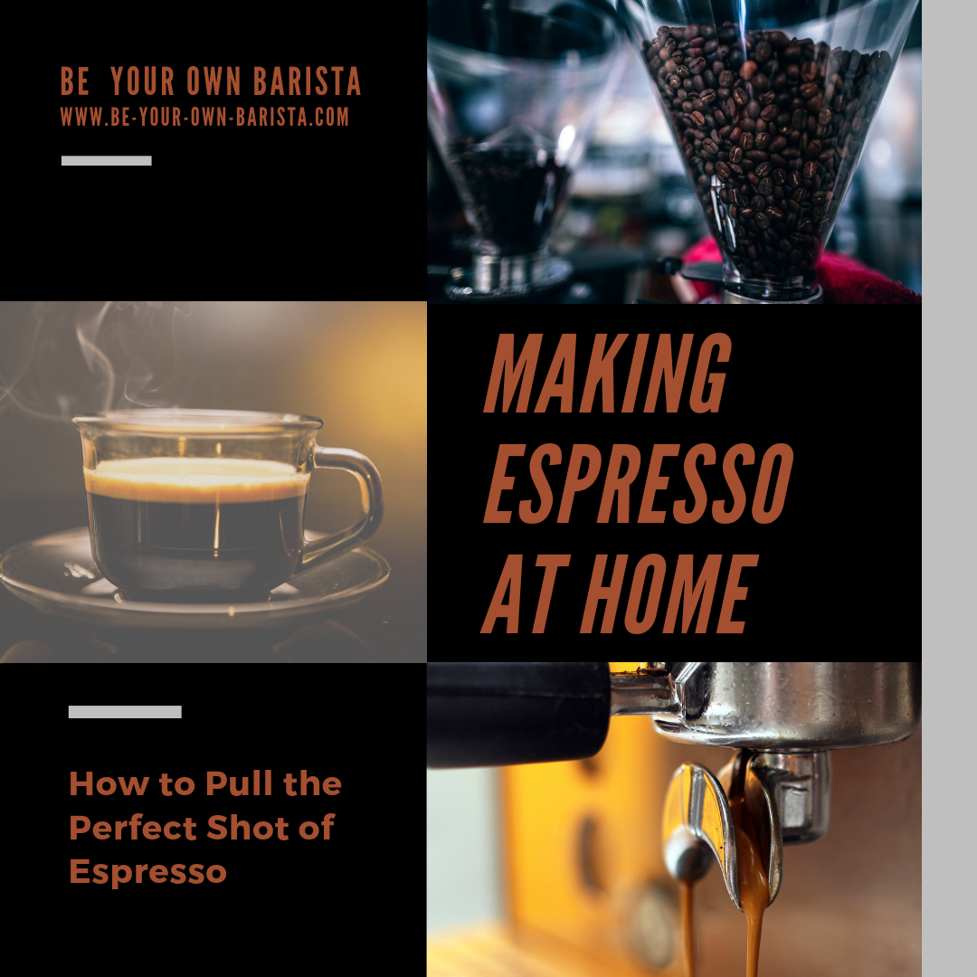 Making Espresso at Home: How to Pull the Perfect Shot | Be Your Own Barista