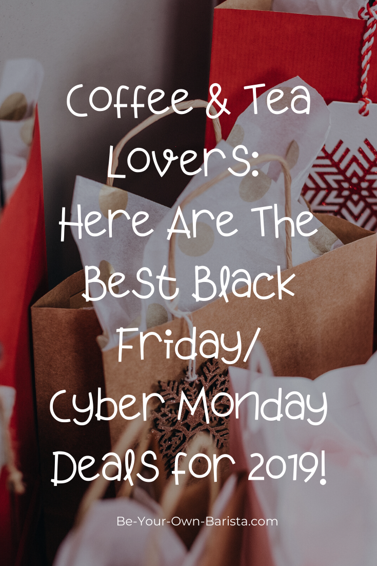 Coffee & Tea Lovers: Here Are The Best Cyber Weekend Deals for 2019!