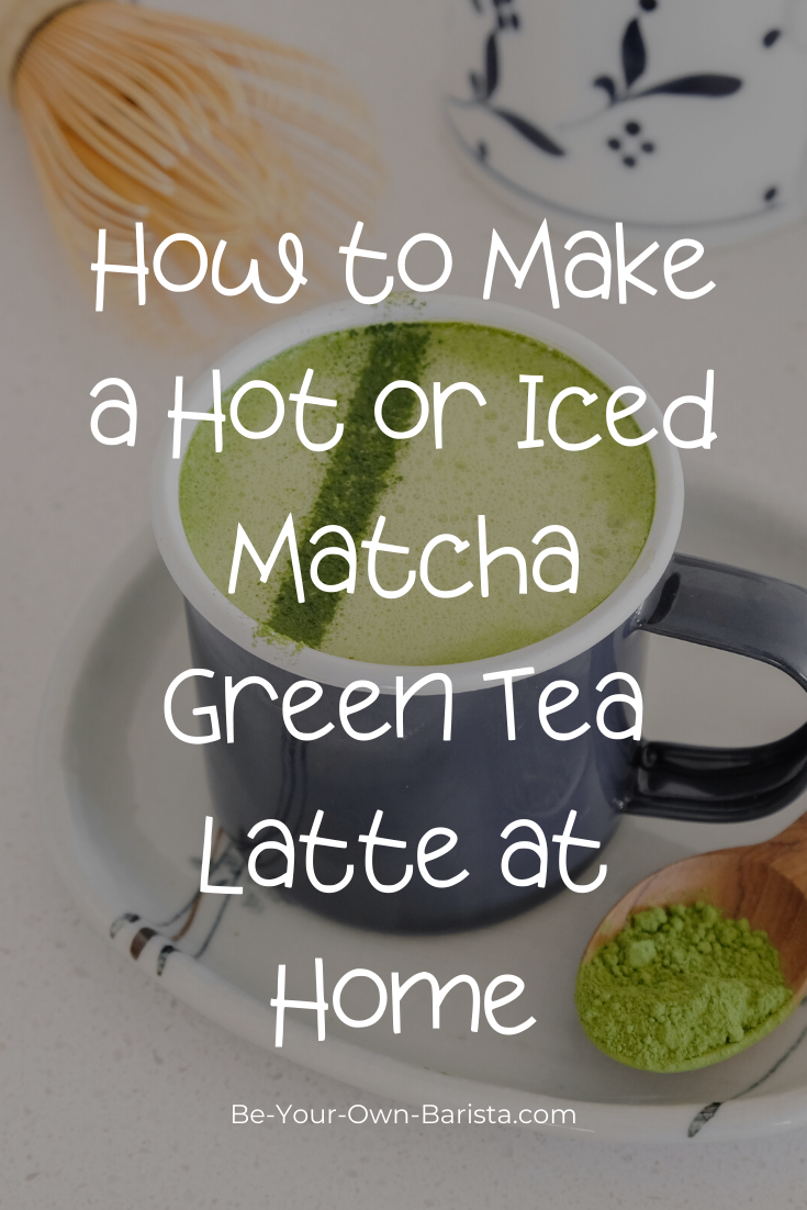 How to Make a Hot or Iced Matcha Green Tea Latte at Home