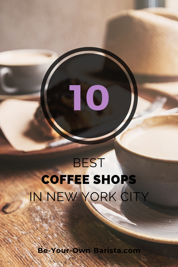 The 10 Best Coffee Shops in New York City (Work, People Watch & Get Your Caffeine Fix)