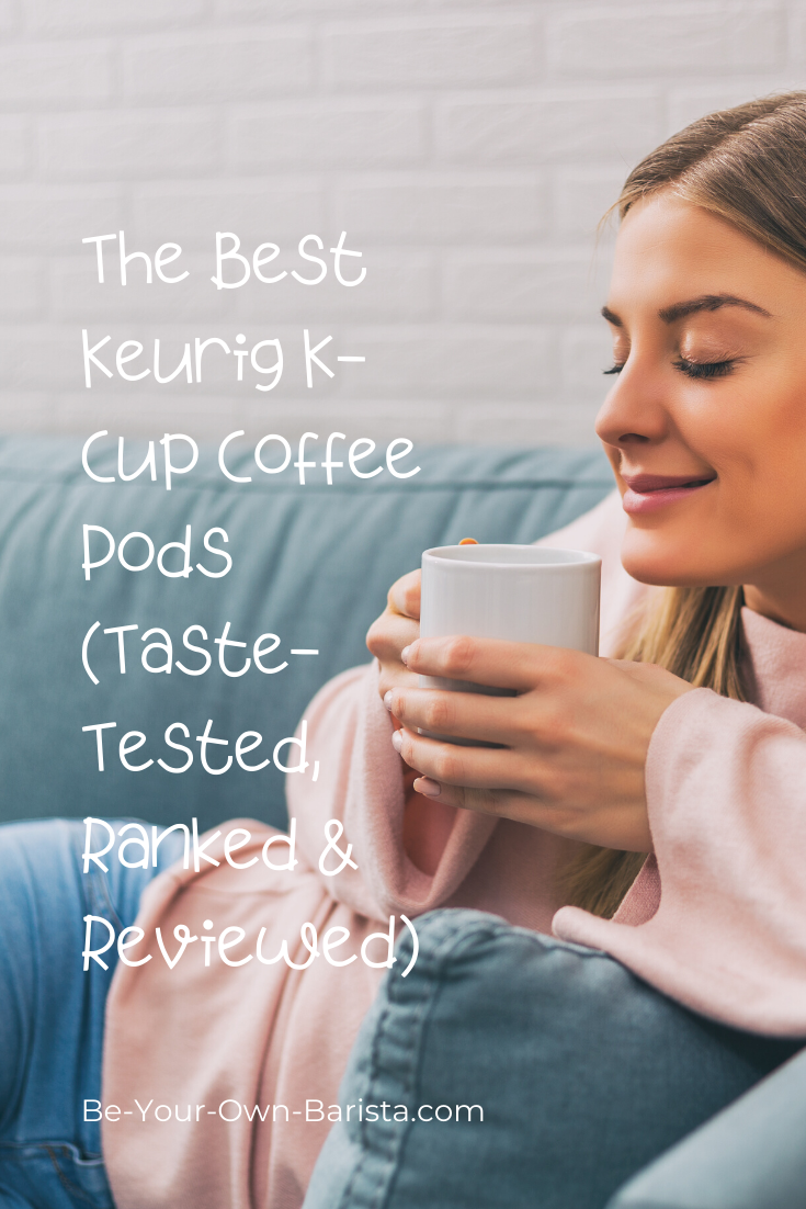 The Best K-Cup Flavors + Tips for Making the Best Keurig Coffee (Taste-Tested, Ranked & Reviewed)